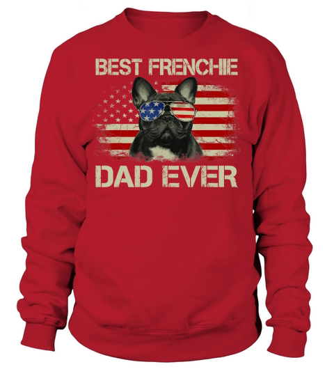 Mens Best Frenchie Dad Ever Bulldog American Flag Gift T-Shirt Sweatshirt Unisex