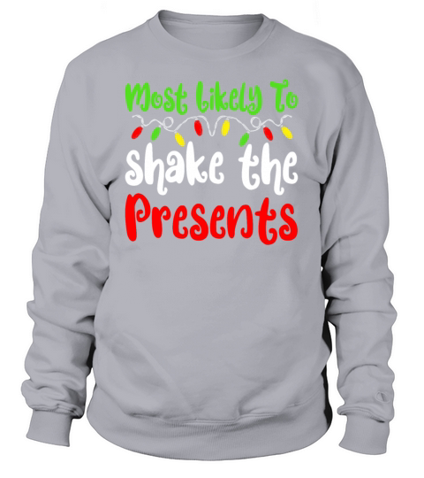 Most Likely To Christmas Shake The Presents Sweatshirt Unisex