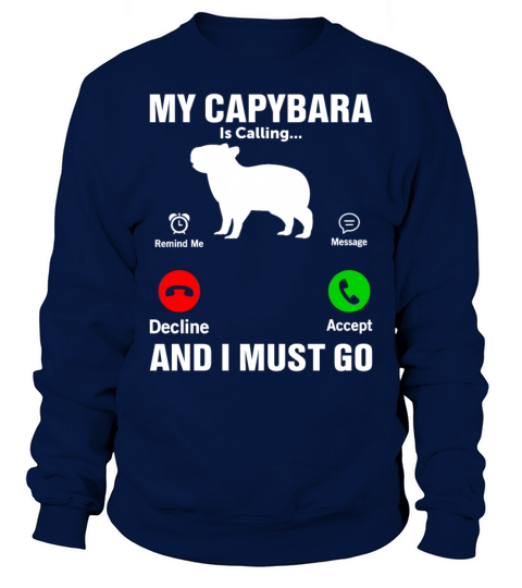 My Capybara Is Calling and I Must Go - Rodent Sweatshirt Unisex
