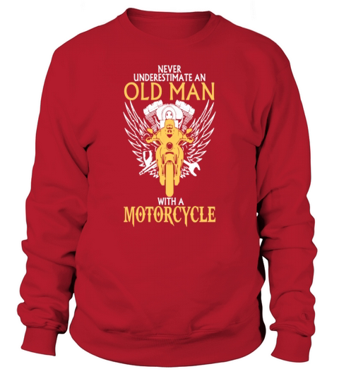 Never underestimate an  Old Man With Motorcycle Sweatshirt Unisex