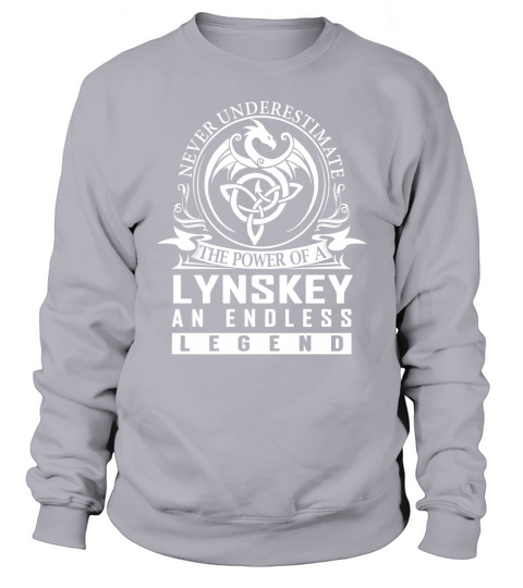 Never Underestimate The Power Of a LYNSKEY An Endless Legend Name Shirts Sweatshirt Unisex