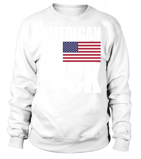 Official American As Fuck Shirt Sweatshirt Unisex