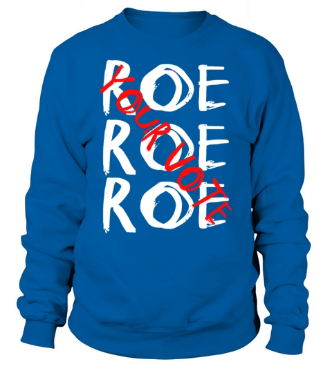 Roe Roe Roe Your Vote Pro Choice Sweatshirt Unisex