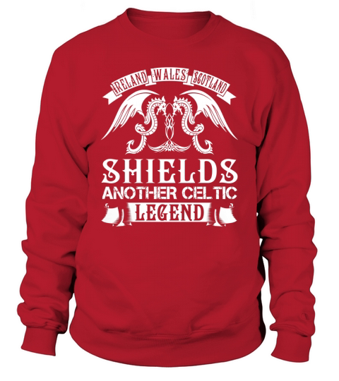 SHIELDS Shirts - Ireland Wales Scotland SHIELDS Another Celtic Legend Name Shirts Sweatshirt Unisex