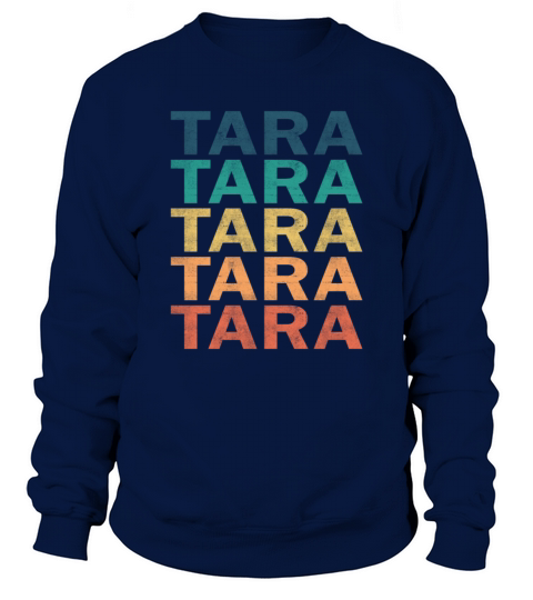 Tara Name T Shirt - Tara Vintage Retro Name Gift I Sweatshirt Unisex