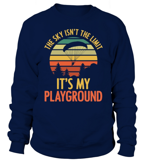 The Sky Isnt The Limit Its My Playground Paragli Sweatshirt Unisex