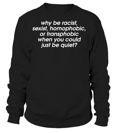 Why be racist Sweatshirt Unisex