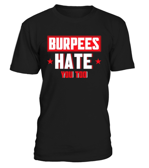 Burpee Workout Gym Quotes Burpees Hate You Too T-Shirt Unisex