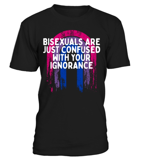 Confused with Your Ignorance Bisexual LGBTQ Bi T-Shirt Unisex