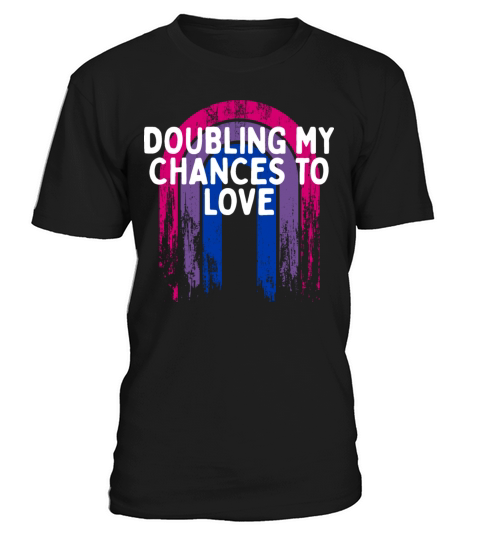 Doubling My Chances to Love Bisexual LGBTQ Bi T-Shirt Unisex