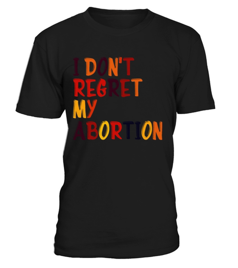 I Dont Regret My Abortion Pro Choice Roe v Wade W T-Shirt Unisex
