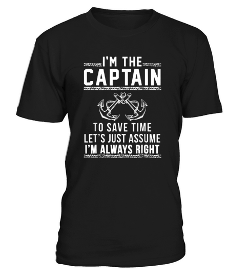I’m The Captain To Save Time Let’s just Assume I’m Always Right shirt - Unisex Long Sleeve T-Shirt Unisex