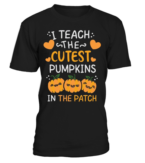 I Teach the Cutest Pumpkins In The Patch Halloween T-Shirt Unisex