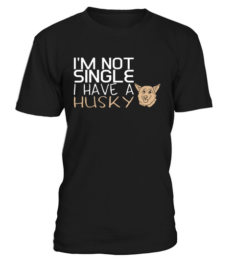Im Not Single I Have A Husky - Mens T-Shirt LIMTED EDITION T-Shirt Unisex