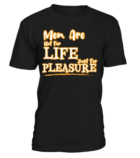 Men are not for life just for pleasure T-Shirt Unisex