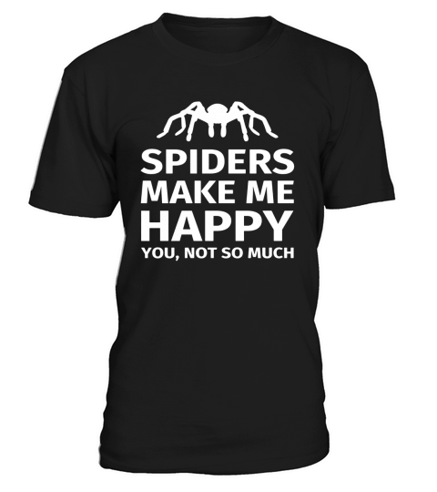 Spiders make me happy - Spider Arachnid Lovers T-shirt T-Shirt Unisex