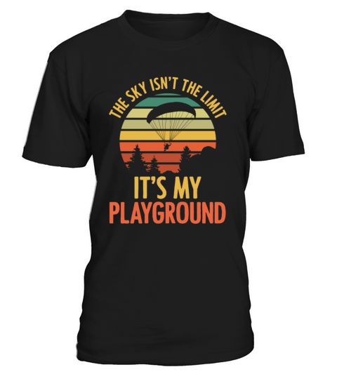 The Sky Isnt The Limit Its My Playground Paragli T-Shirt Unisex