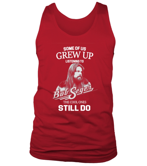 Bob Seger Some Of Us Grew Up Listening To Big Segen The Cool Ones Still Do Tank Top Unisex