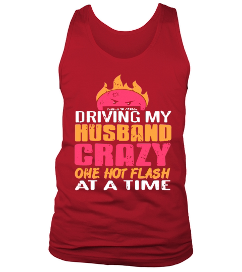 Driving my Husband Crazy one hot Flash at the time Tank Top Unisex