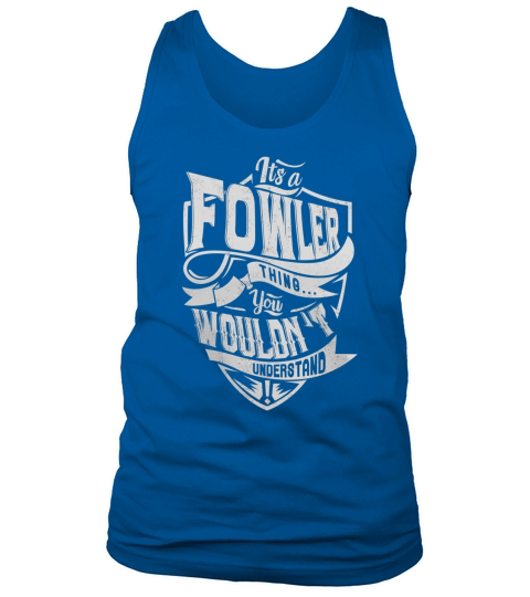 FOWLER Thing You Wouldnt Understand Tank Top Unisex