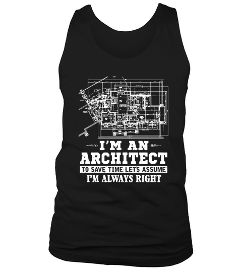 Im an architect. To save time lets assume im always right Tank Top Unisex