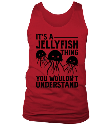 Its A Jellyfish Thing You Wouldnt Understand Tank Top Unisex