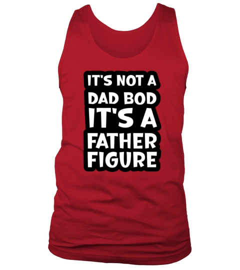 Its Not a Dad Bod Its a Father Figure Tank Top Unisex
