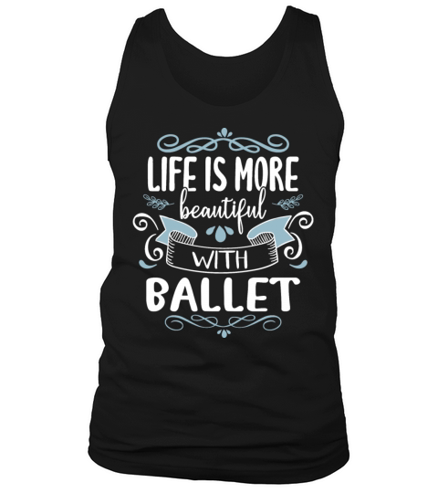 Life More Beautiful Ballet Dancer Schools Sayings Tank Top Unisex