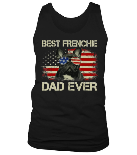 Mens Best Frenchie Dad Ever Bulldog American Flag Gift T-Shirt Tank Top Unisex