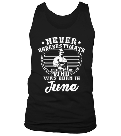 Never Underestimate old man who was born June Tank Top Unisex