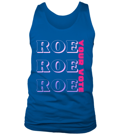 Roe Roe Roe Your Vote Pro Choice Tank Top Unisex