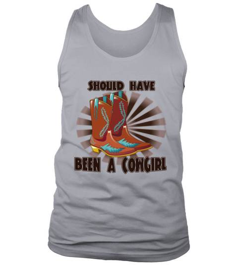 Should Have Been A Cowgirl - Humor Sarcastic Quote Tank Top Unisex