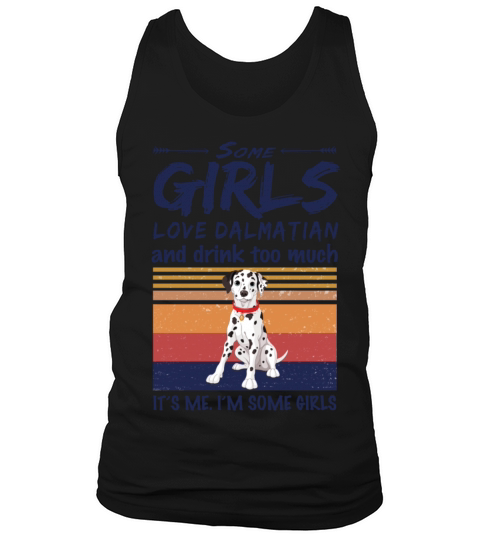 Some Girls Love Dalmatian And Drink Too Much Tank Top Unisex