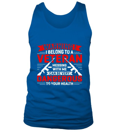 Warning! I Belong To A Veteran Messing With Me Can Be Very Dangerous To Your Health Tank Top Unisex