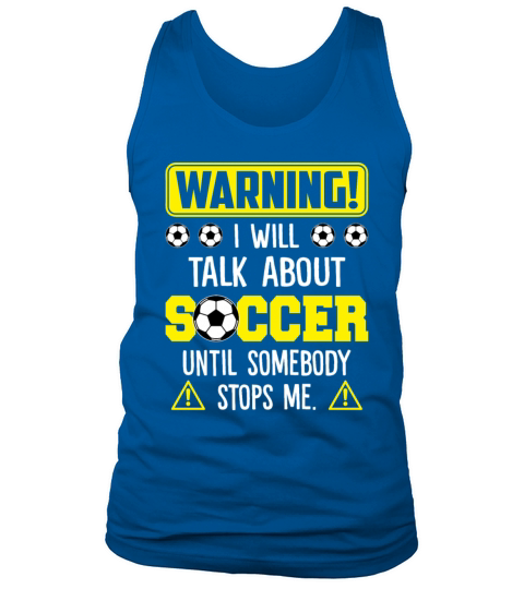 Warning I Will Talk About Soccer Until Somebody Tank Top Unisex