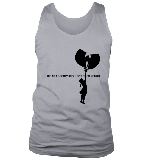 Wu Tang Life As A Shorty Shouldn’t Be So Rough shirt Tank Top Unisex