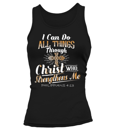 I Can Do All Things Through Christ Who Strengthens Me Shirt Tank top Woman