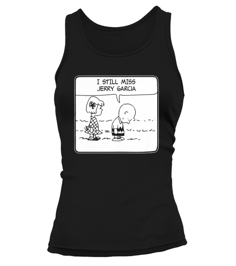 ITEE  I still Miss Jerry Garcia 1.8 Funny Shirt Tank top Woman