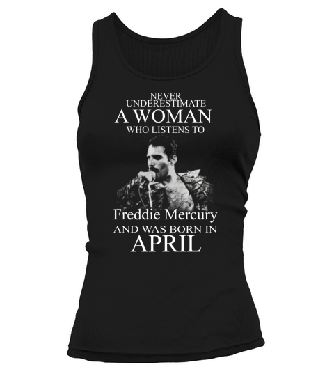 Never underestimate a woman who listens to Freddie Mercury and was born in April Tank top Woman