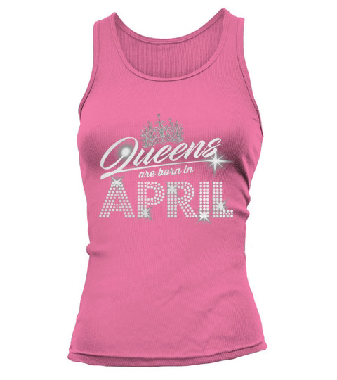queens are born in april good birthday funny Tshirt Tank top Woman