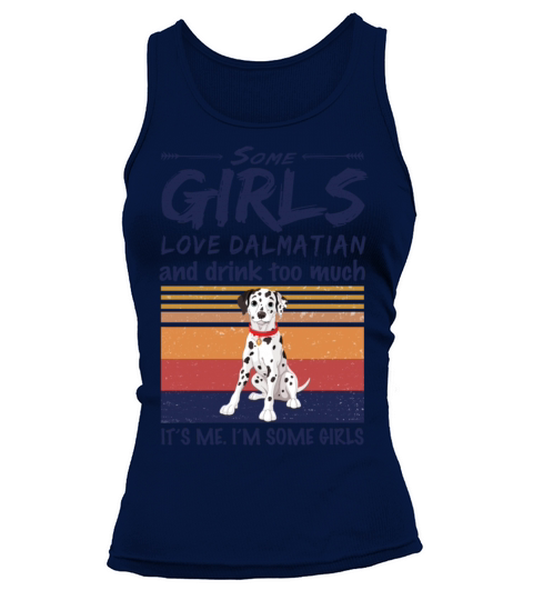 Some Girls Love Dalmatian And Drink Too Much Tank top Woman