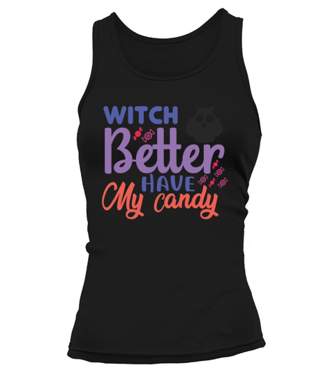 Witch Better have my candy shirt for halloween party Tank top Woman