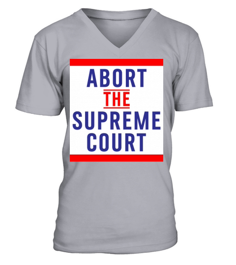 Abort The Supreme Court - Reproductive Rights V-Neck T-shirt