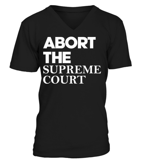 Abort The Supreme Court V-Neck T-shirt