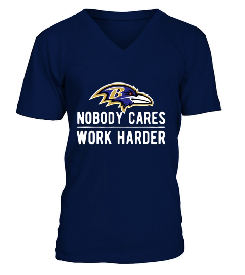 Baltimore Raven Nobody cares work harder shirt V-Neck T-shirt