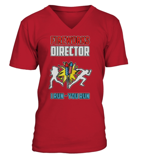 Firework Director I Run You Run Firework Happy Independence Day shirt V-Neck T-shirt