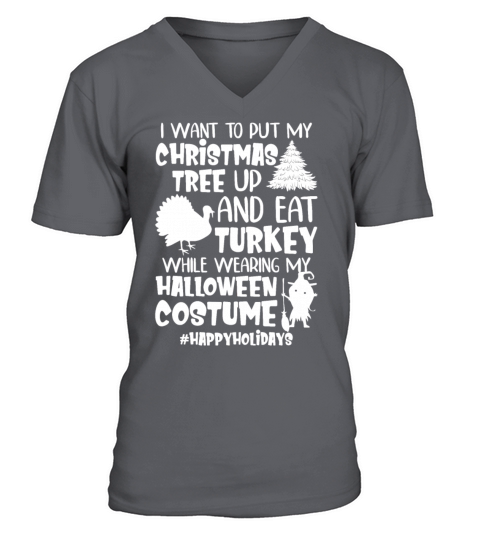 I Want To Put My Christmas Tree Up And Eat Turkey V-Neck T-shirt