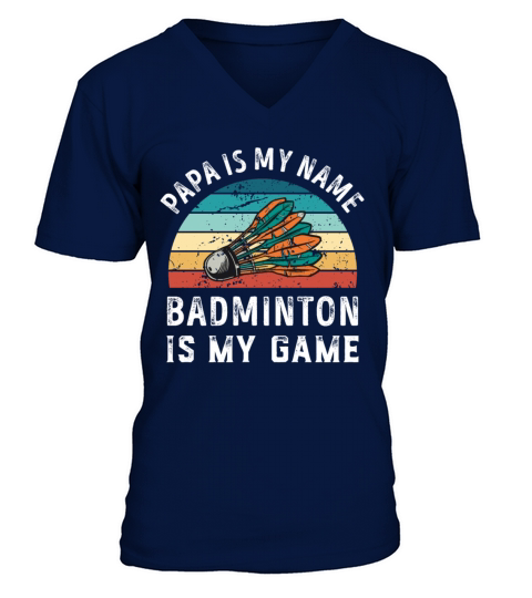 Papa is my Name Badminton is my Game Dad Fathers V-Neck T-shirt