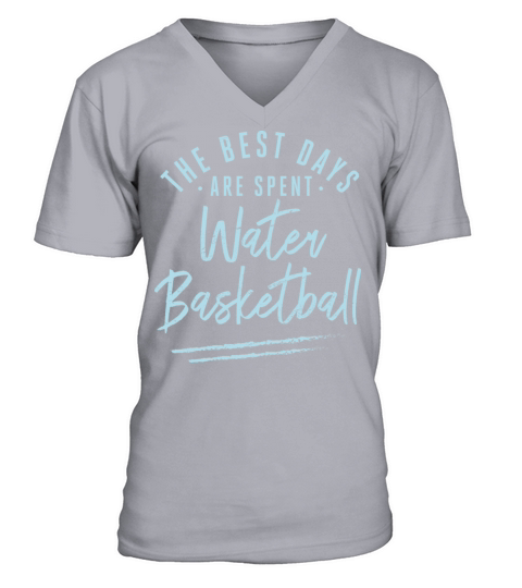 The Best Days Are Spent Water Basketball Sayings V-Neck T-shirt