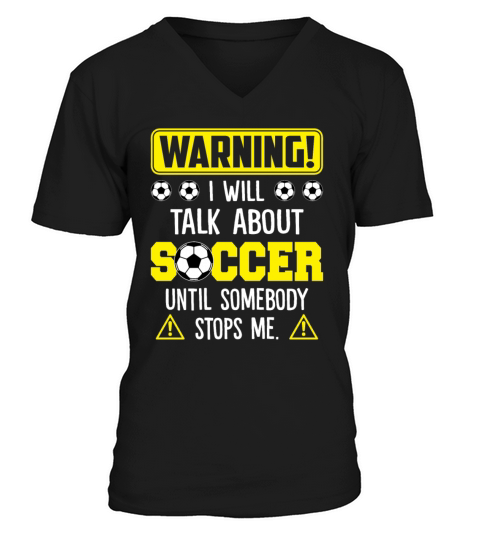 Warning I Will Talk About Soccer Until Somebody V-Neck T-shirt